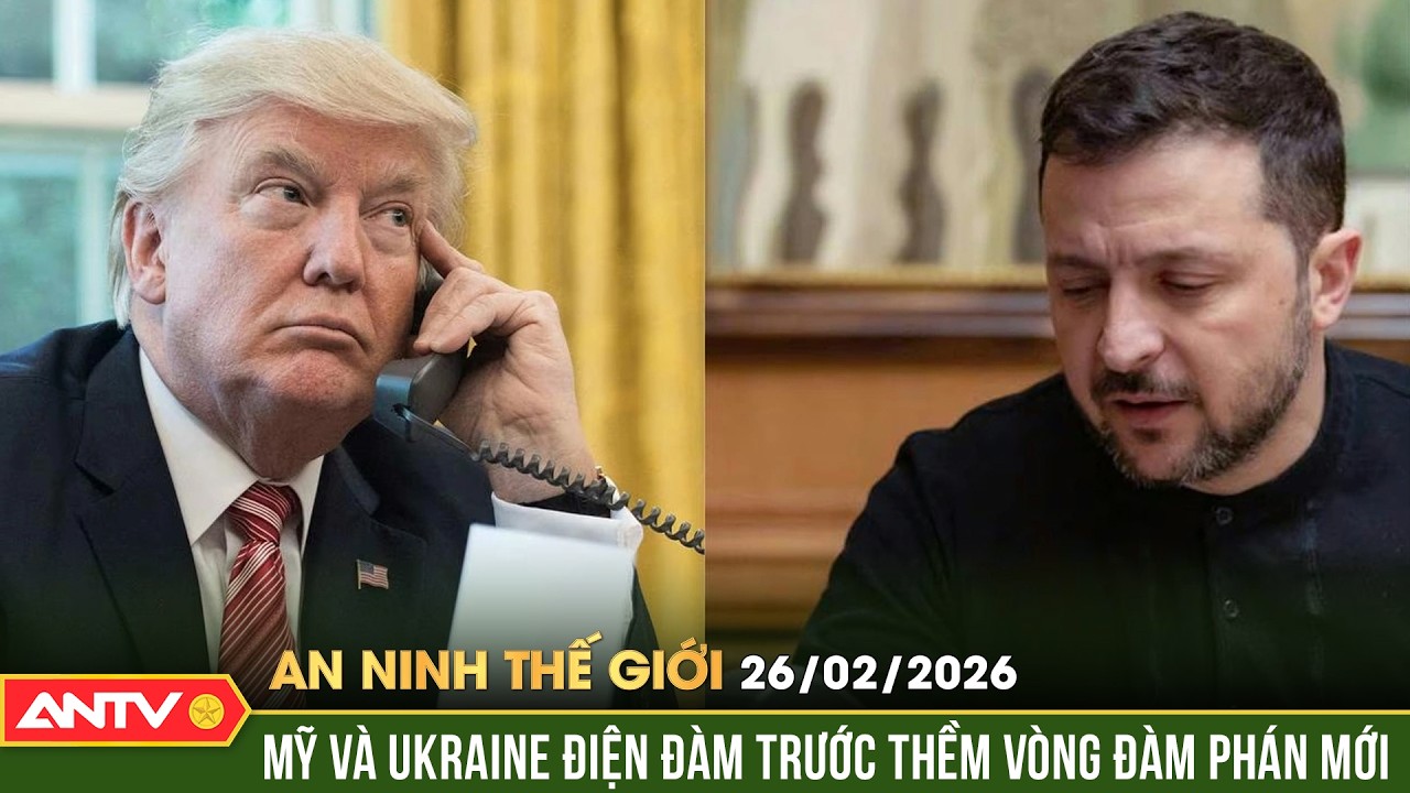An ninh Thế giới ngày 26/2: Mỹ - Ukraine điện đàm trước giờ G, để ngỏ kịch bản gặp ba bên | ANTV
