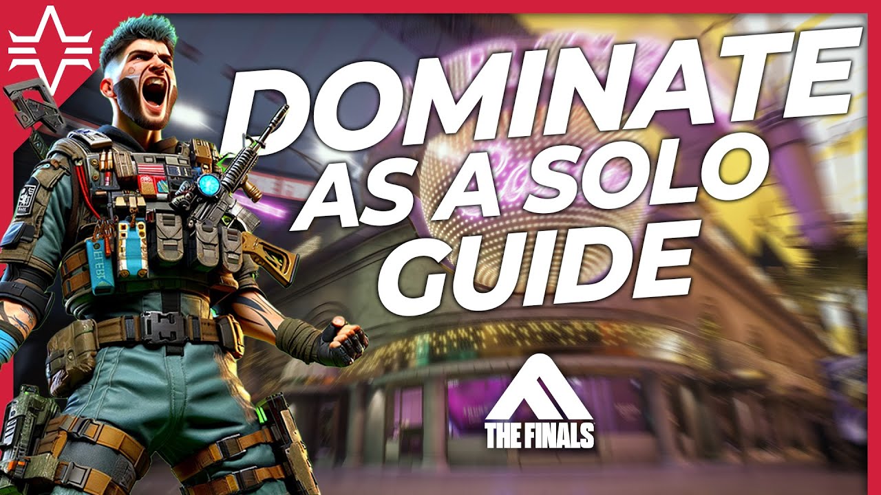 Mastering THE FINALS: DOMINATE as a SOLO Guide Gameplay Tips for Full Release