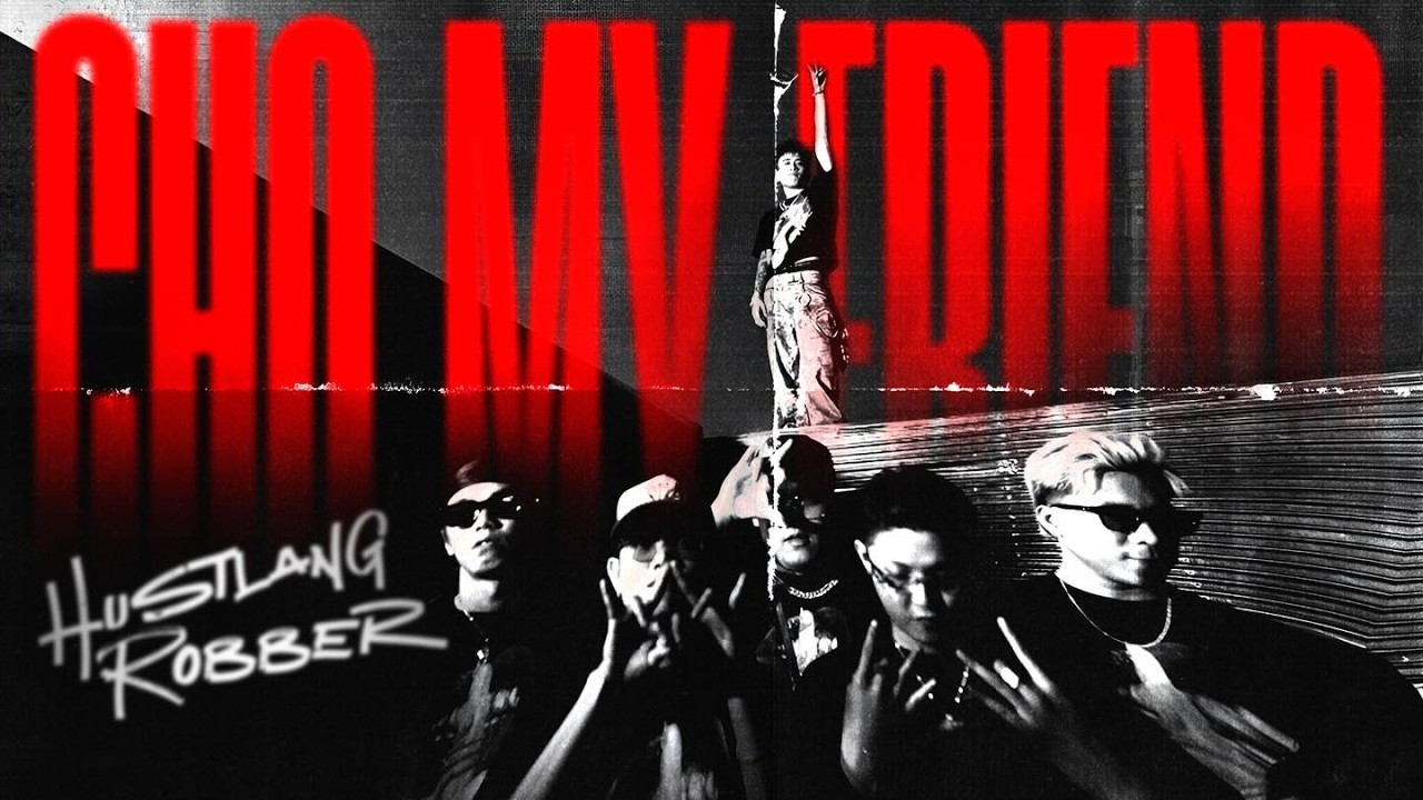 Hustlang Robber - Cho My Friend (Official MV)