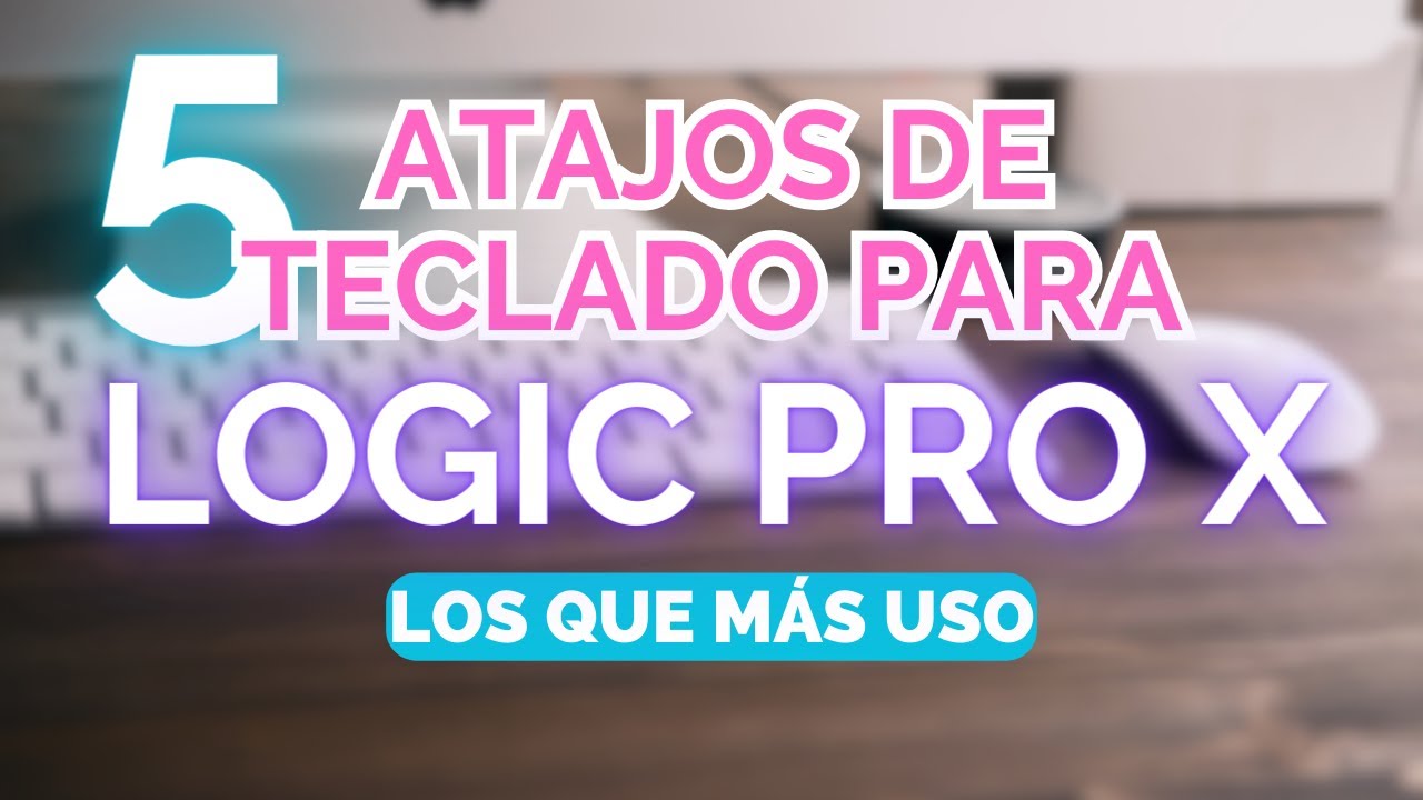 LOGIC PRO X - ATAJOS DE TECLADO - LOS 5 MÁS USADOS