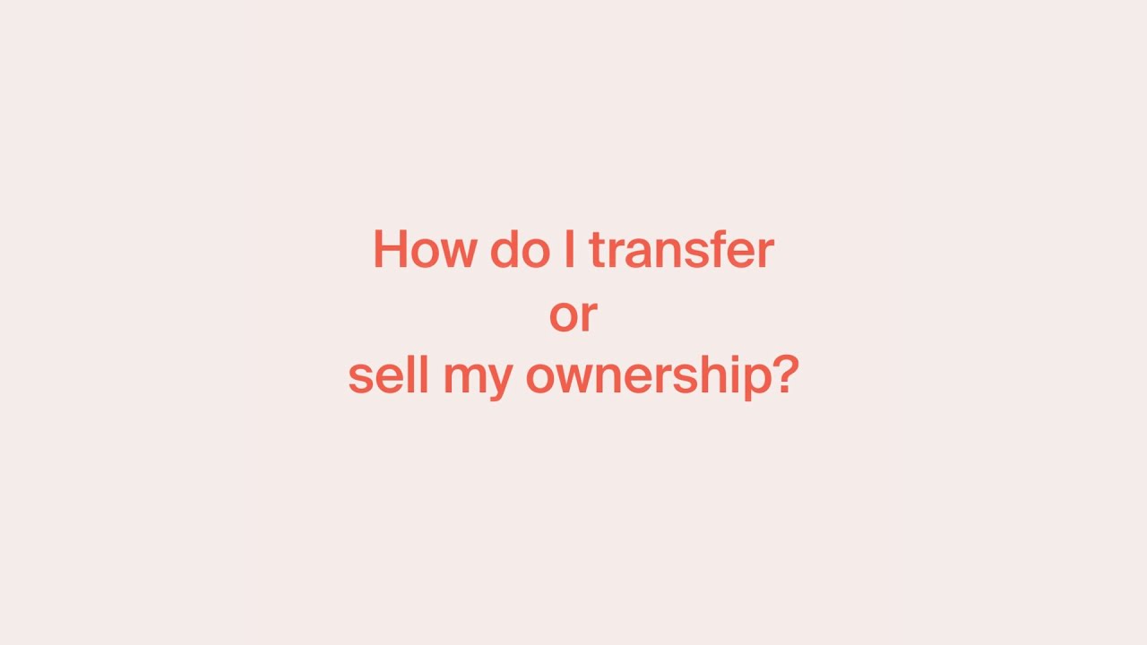 How Do I Transfer Or Sell My Ownership?