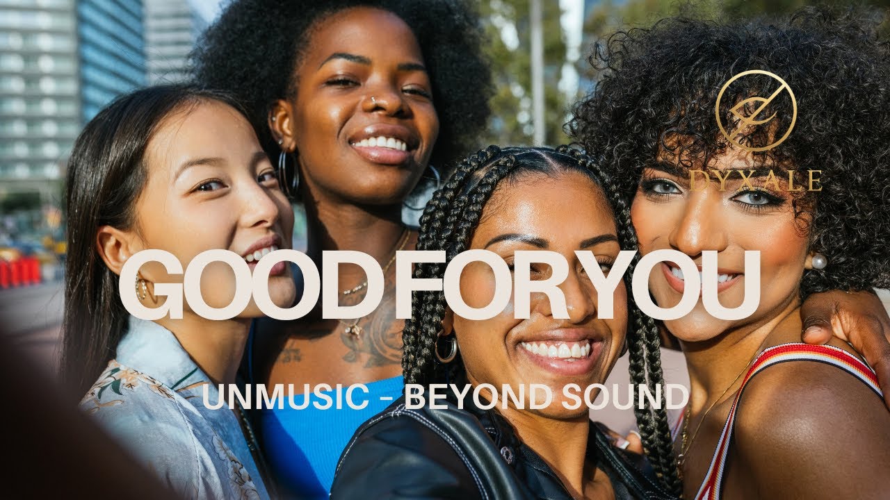 Good for You  | UNMUSIC &ndash; BEYOND SOUND  |