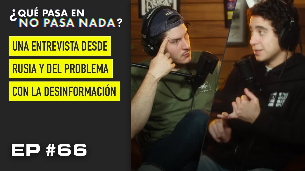 Una entrevista desde Rusia y del problema con la desinformaci&oacute;n | QPNPN EP #66