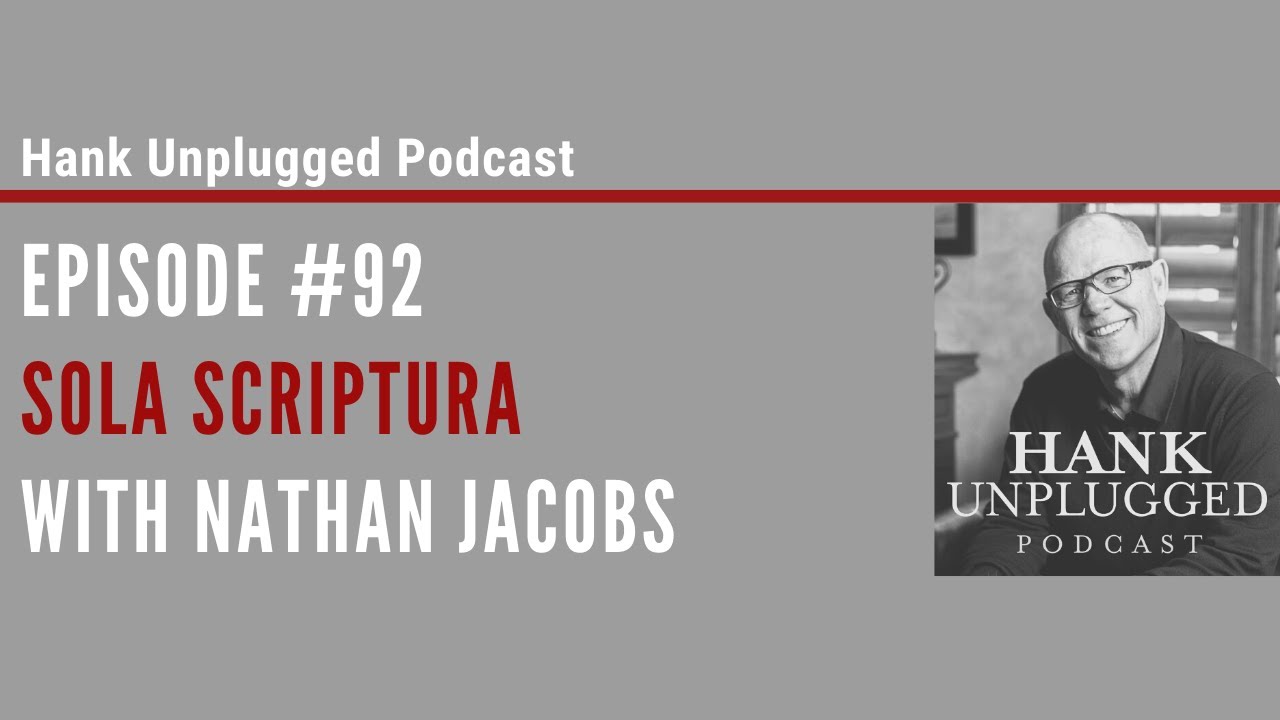 Sola Scriptura with Nathan Jacobs (Hank Unplugged Podcast)