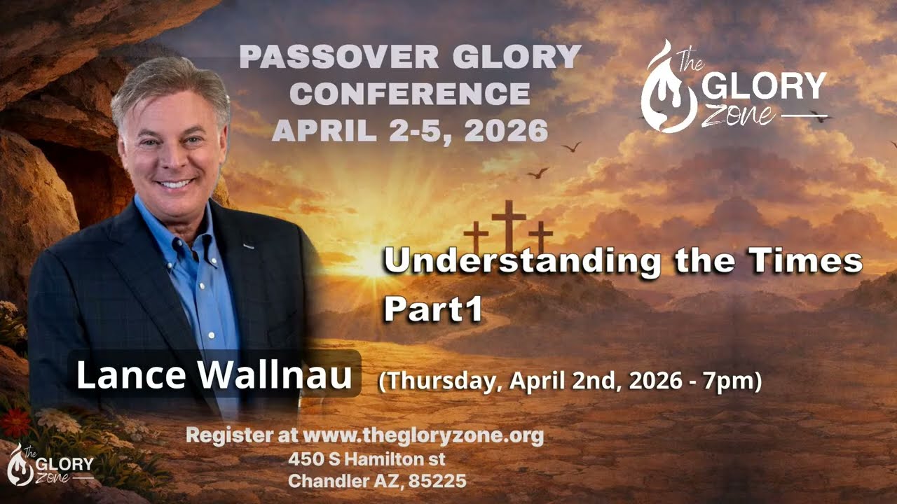 Lance Wallnau (PASSOVER GLORY 2026) Thursday 4-2-26, 7pm -The Glory Zone