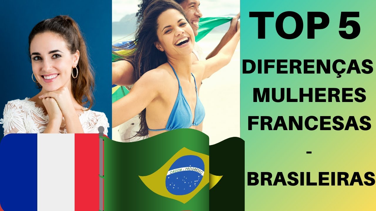 MULHERES BRASILEIRAS / FRANCESAS : TOP 5 DIFERENÇAS (a minha experiência!)