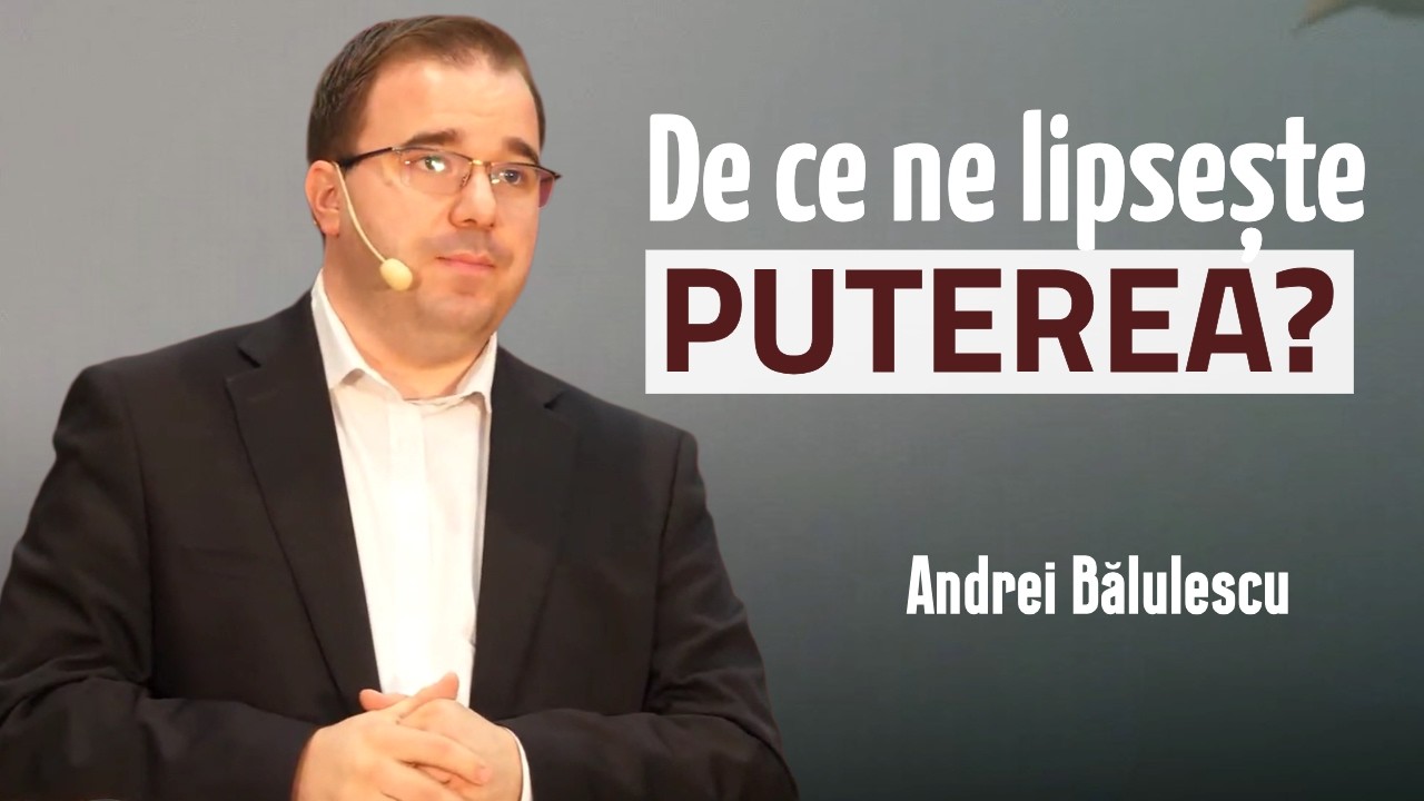 Andrei Bălulescu - De ce ne lipsește puterea? | PREDICĂ 2026