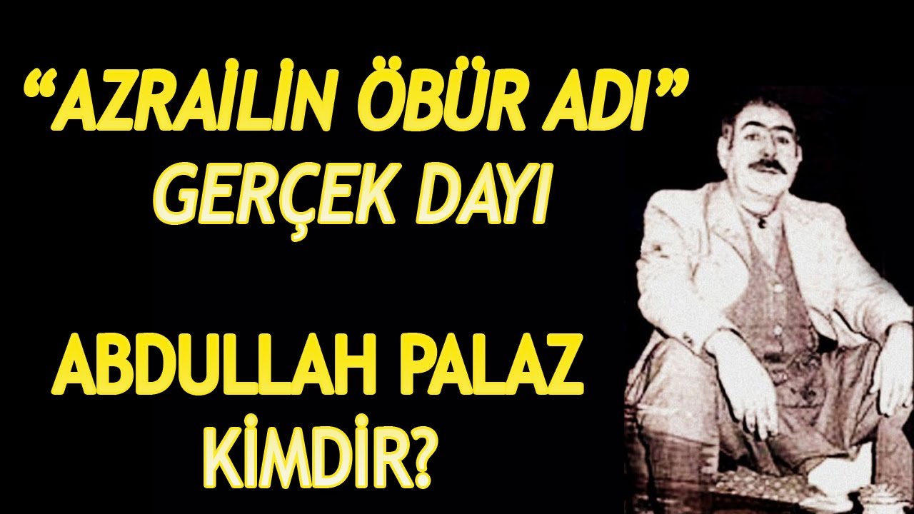 GER&Ccedil;EK DAYI, ABDULLAH DAYI KISA BİYOGRAFİ | ABDULLAH PALAZ KİMDİR?