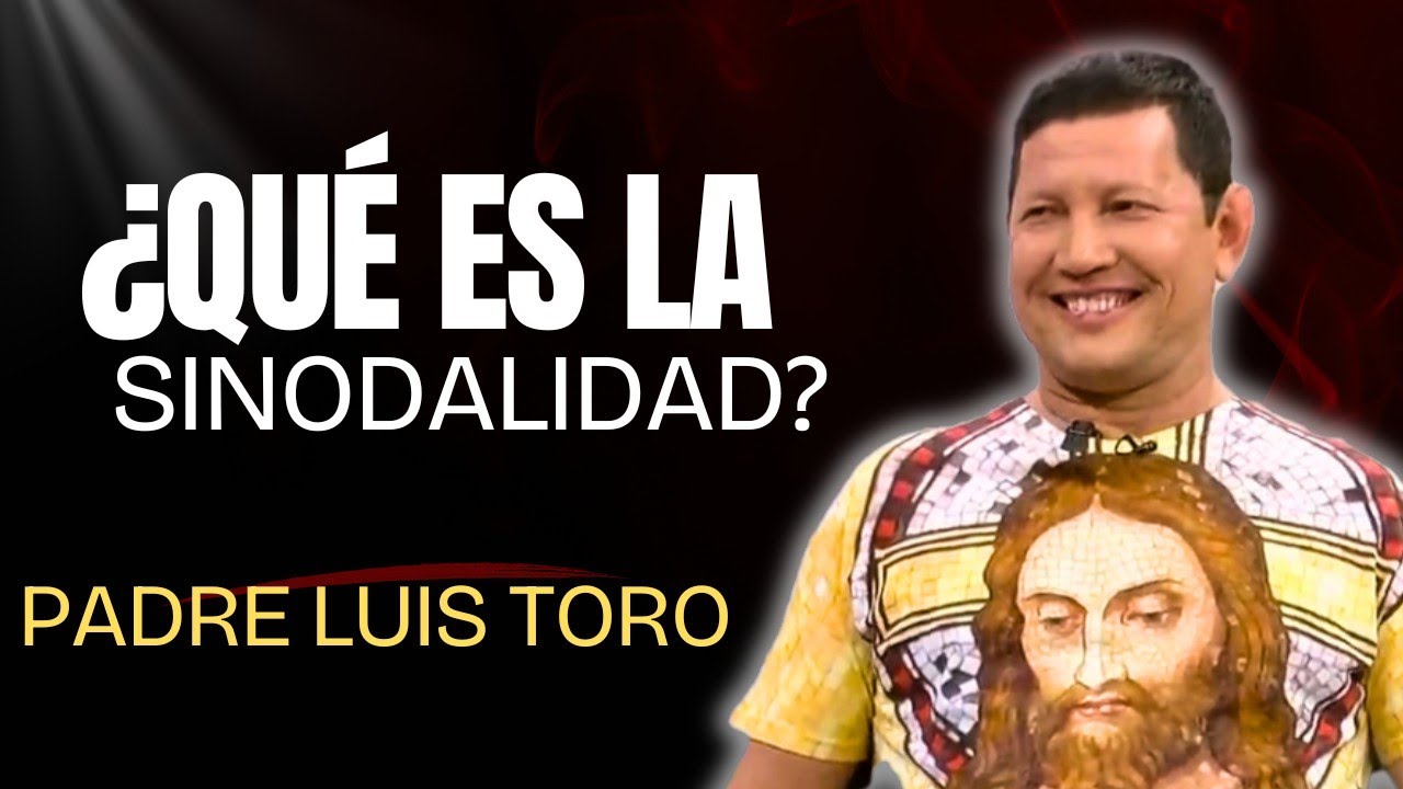 ¿Que es la SINODALIDAD en la IGLESIA? PADRE LUIS TORO 