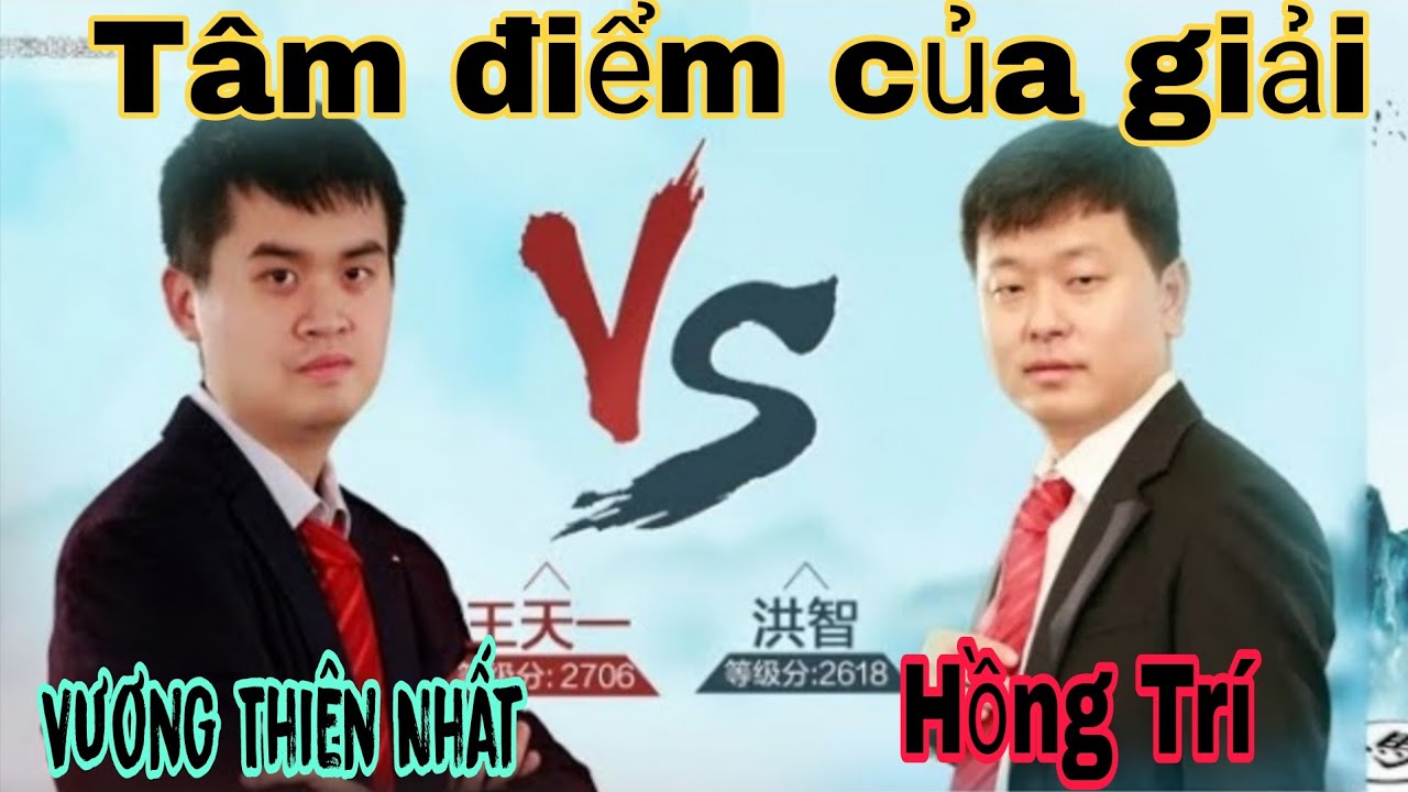 Trận cờ tâm điểm của giải giữa Vương Thiên Nhất vs Hồng Trí