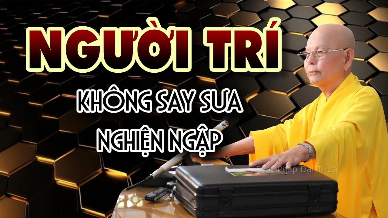 NGƯỜI TRÍ không rơi vào Nghiện Ngập Say Sưa - Trích đoạn Đại Bát Niết Bàn 115 - HT.Từ Thông