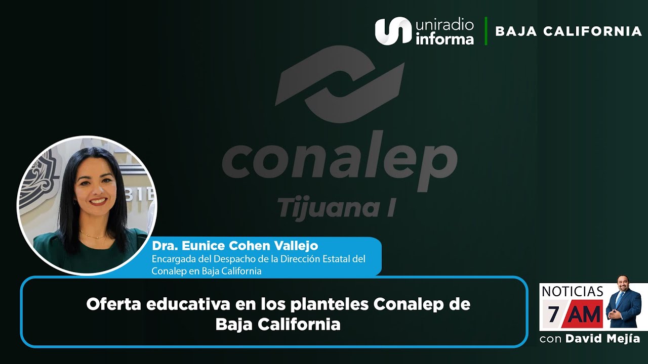 Oferta educativa en los planteles Conalep de Baja California con la Dra. Eunice Cohen Vallejo
