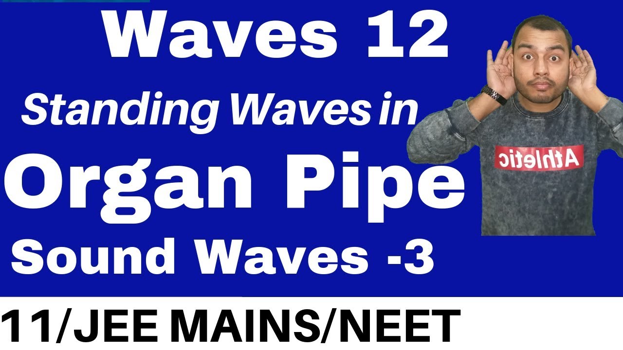 Waves12 : Sound Waves 03 -Standing Waves in an Organ Pipe I Closed and Open Organ PipeJEE MAINS/NEET