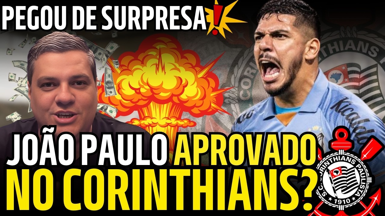 EXCLUSIVO! CORINTHIANS APROVA JOÃO PAULO DO SANTOS - SAMIR CARVALHO CONFIRMOU E TRAZ OS DETALHES!