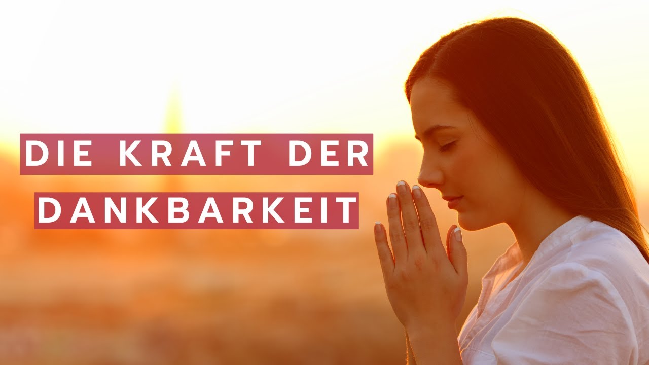 Dankbarkeit erlernen & entwickeln f&uuml;r ein zufriedeneres Leben