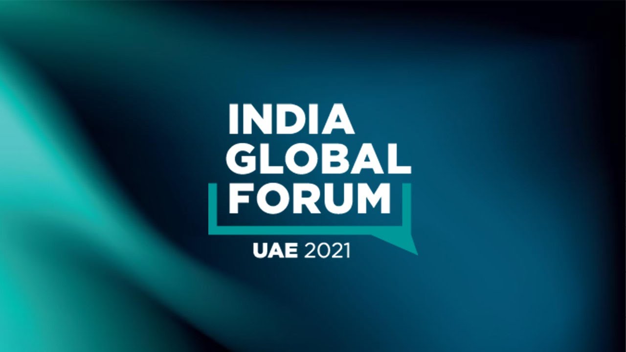 India Global Forum UAE 2021 Dynamic Alliances - Day 1