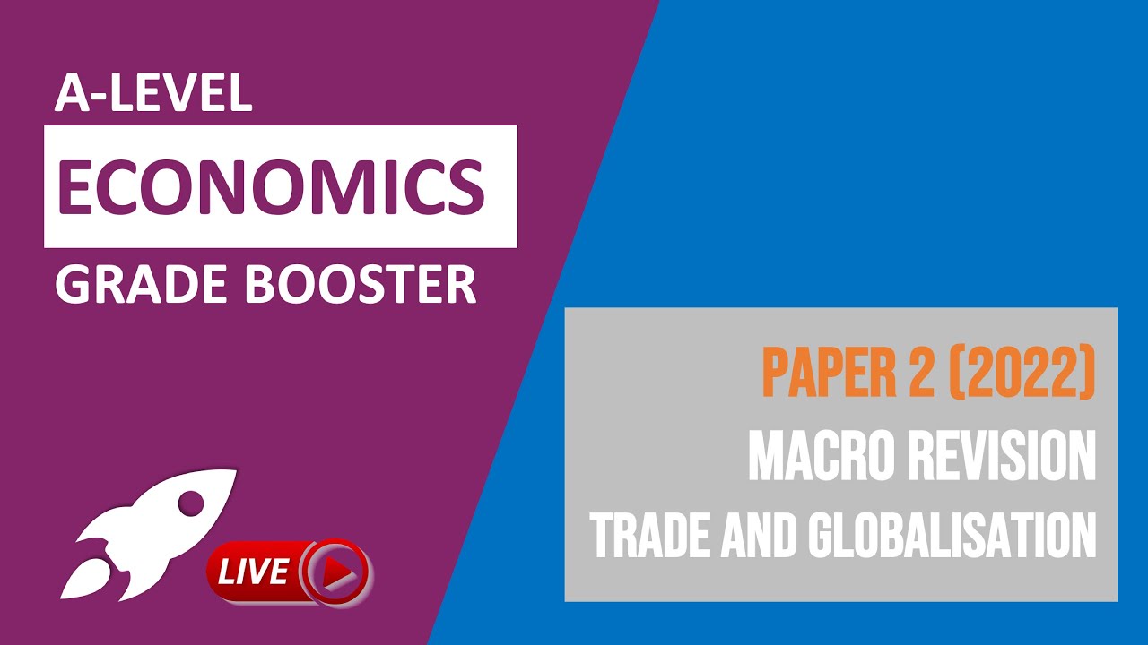 A-Level Economics Paper 2 (2022) | Macro Revision - Trade and Globalisation