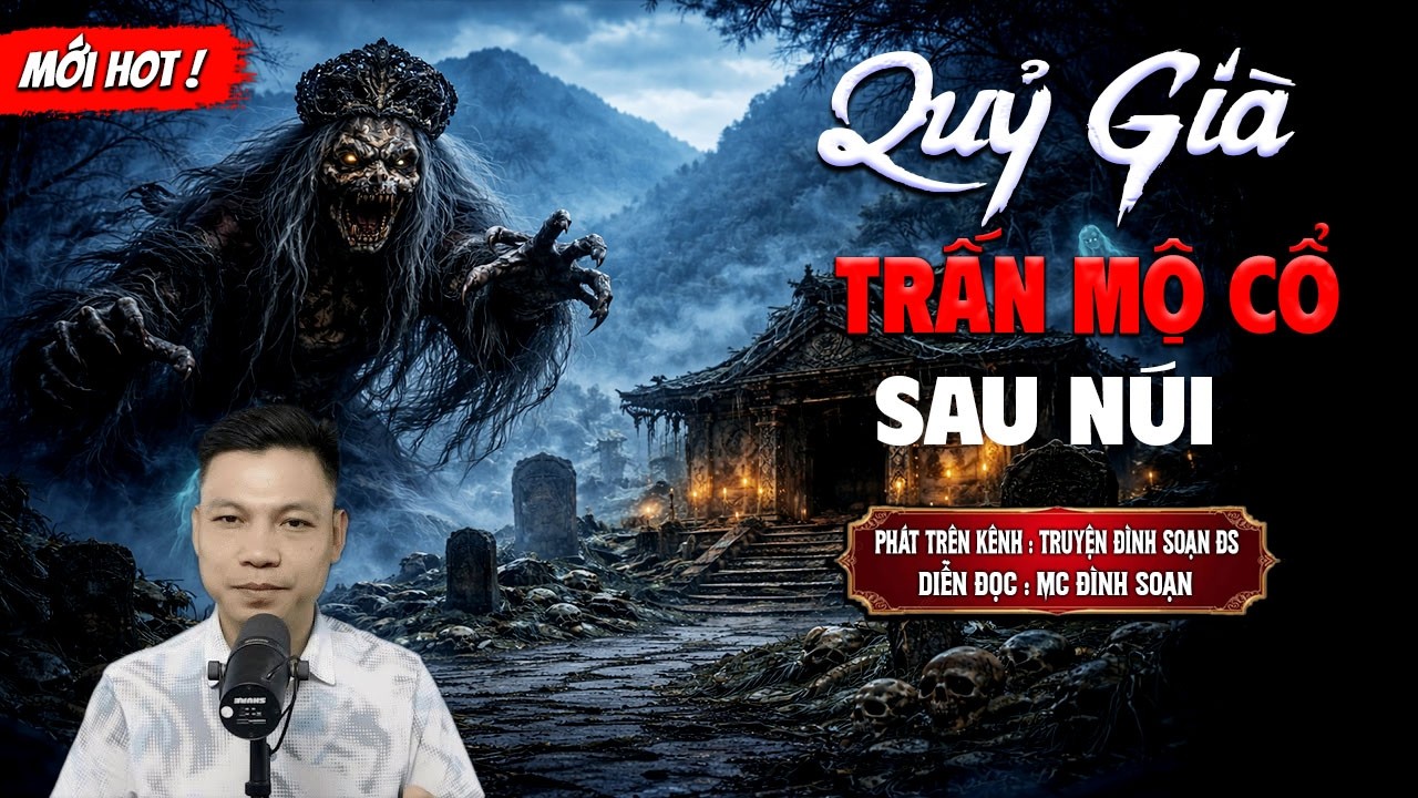 QUỶ GIÀ TRẤN MỘ CỔ SAU NÚI - truyện ma mới nhất 2026 | MC ĐÌNH SOẠN kể lại...