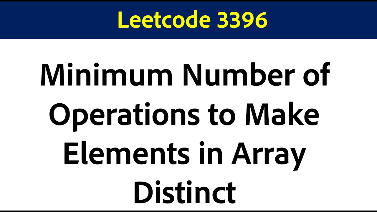Minimum number of Operations to Make Elements in Array Distinct || Leetcode 3396