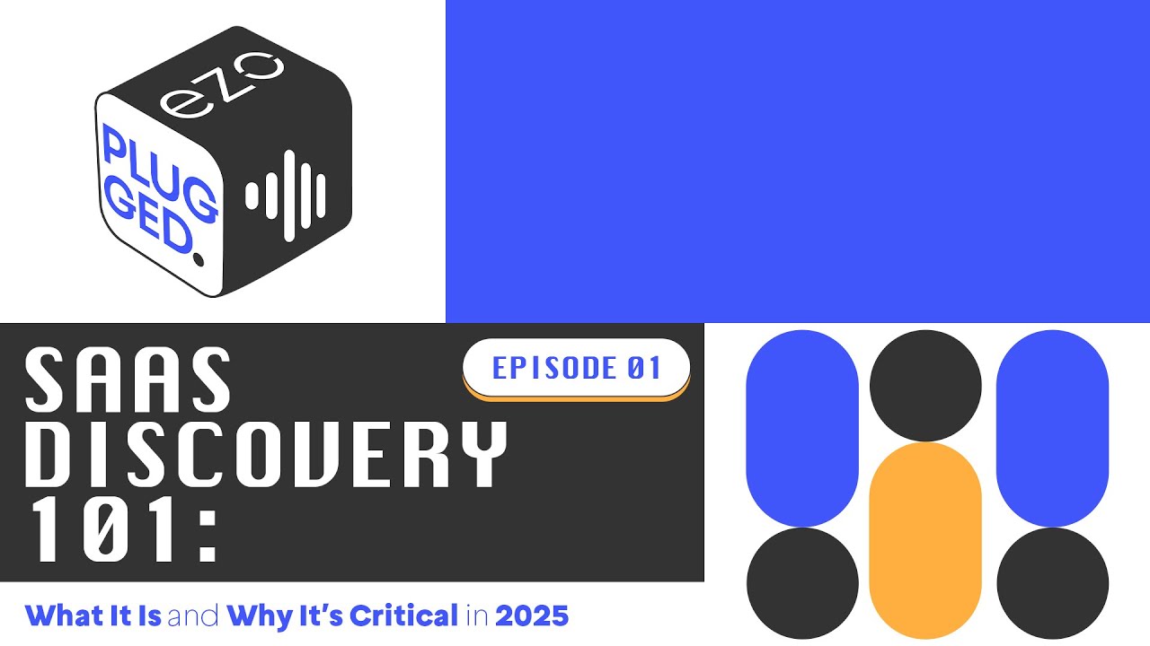 SaaS Discovery 101: What It Is and Why It&rsquo;s Critical in 2025 - Episode 1