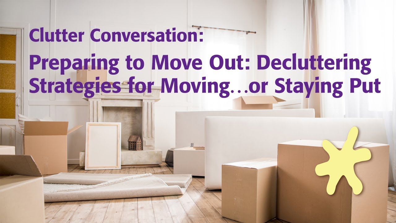Preparing to Move Out: Decluttering Strategies for Moving…or Staying Put