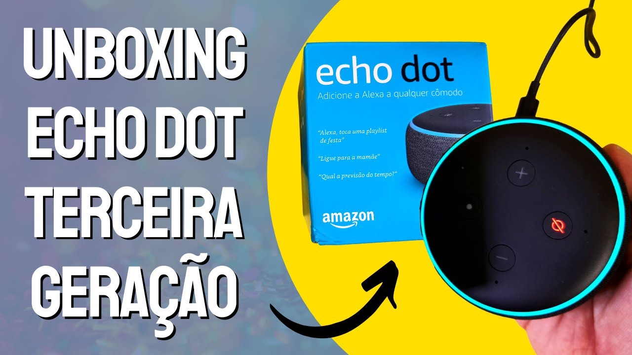 ECHO DOT DE 3ª GERAÇÃO: UNBOXING E PRIMEIRAS CONFIGURAÇÕES PARA O USO CORRETO [GUIA COMPLETO]