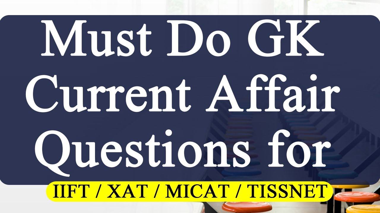 Must Do GK Current Affair Questions for IIFT / XAT / MICAT / TISSNET