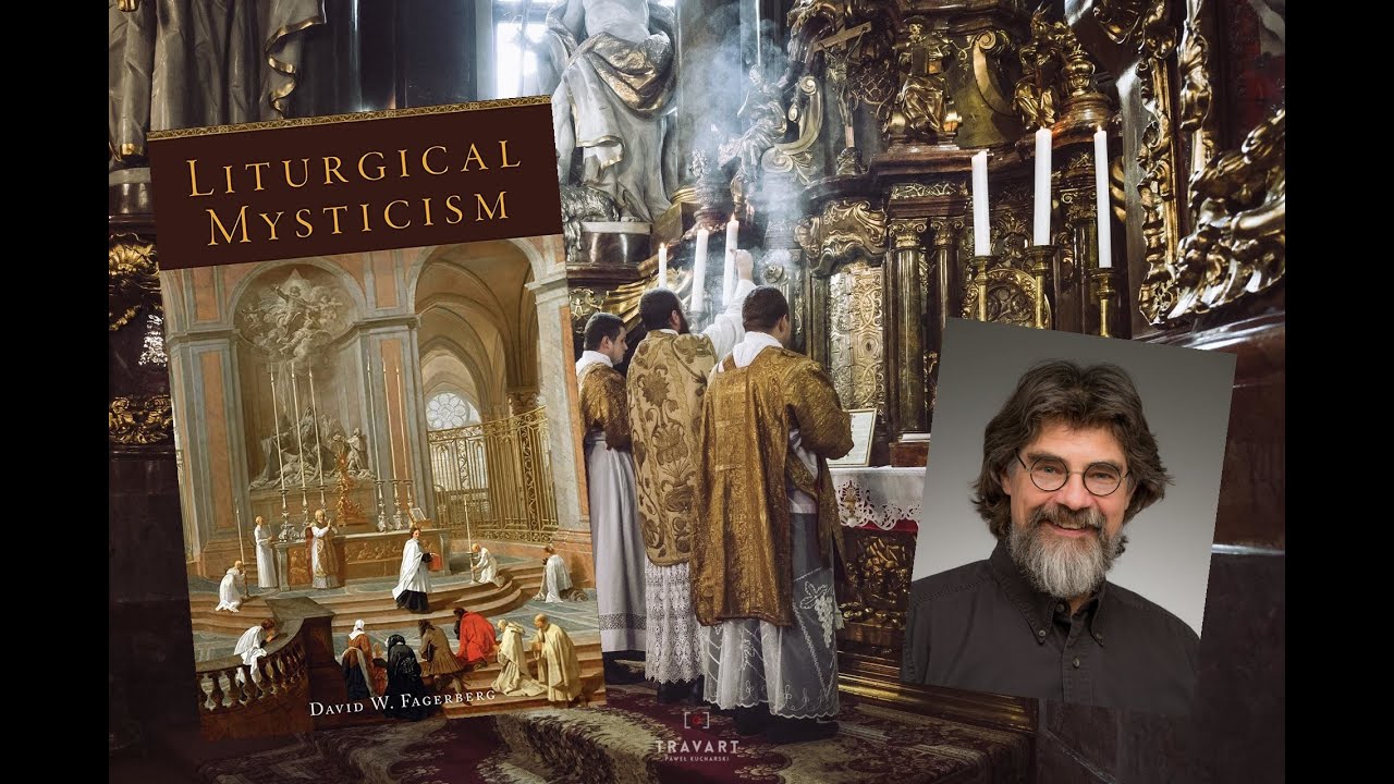 Liturgical Mysticism: Intro to Liturgical Mysticism w/ Prof. David W. Fagerberg