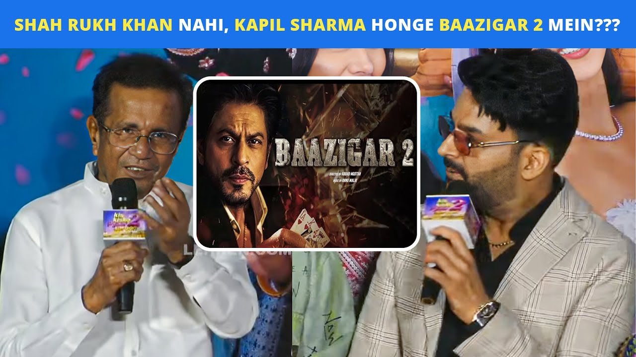 Kya Kapil Sharma Shah Rukh Khan Ki Baazigar Part 2 Banayenge Abbas-Mustan Ke Saath???