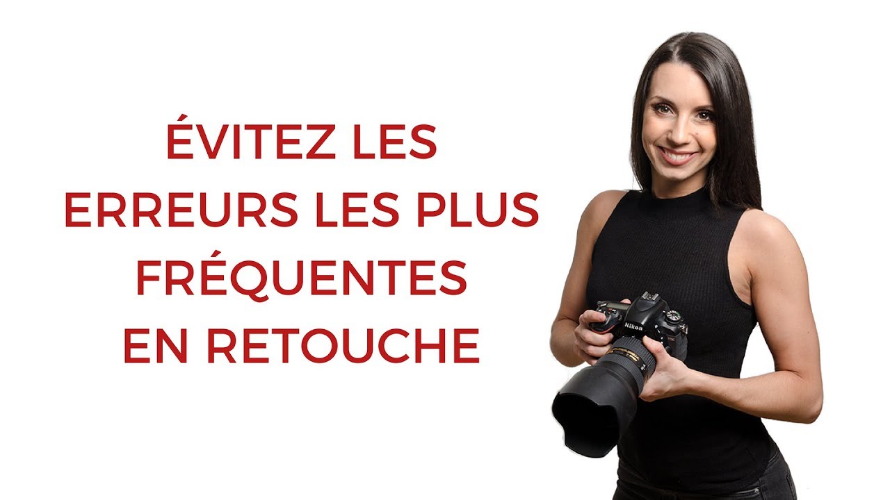 Évitez les erreurs de débutants en retouche photo