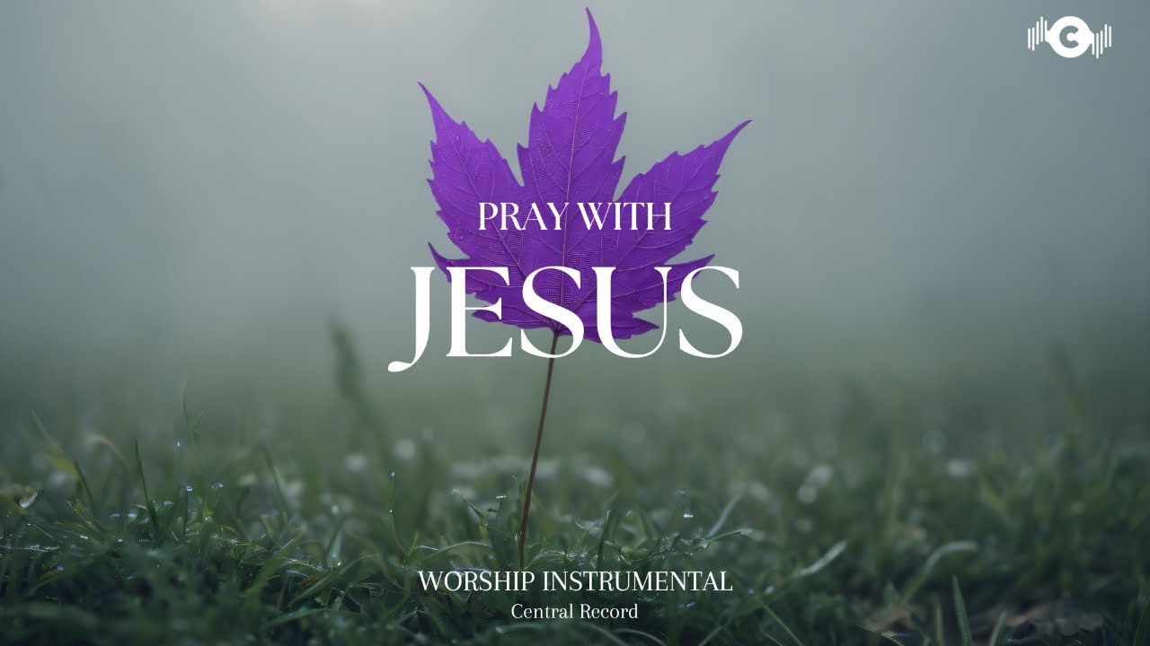 PRAY WITH JESUS - Soaking worship instrumental | Prayer and Devotional