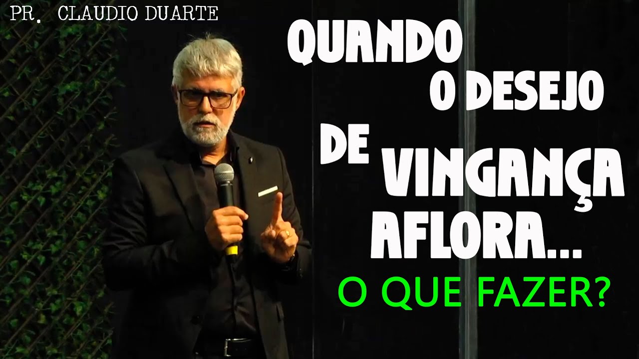 Quando o desejo de vingan&ccedil;a aflora,,, o que fazer? CLAUDIO DUARTE