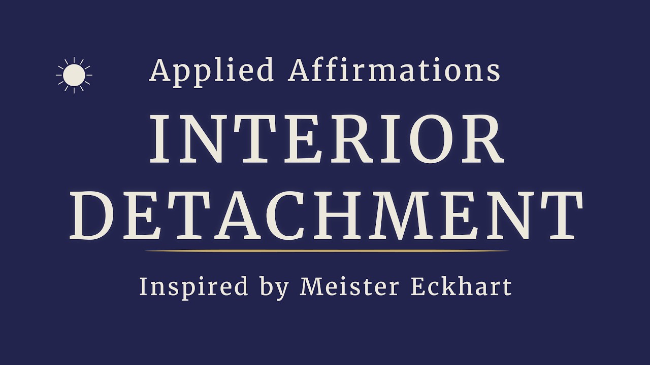 Applied Affirmations Inspired by Meister Eckhart | Interior Detachment — Awake State