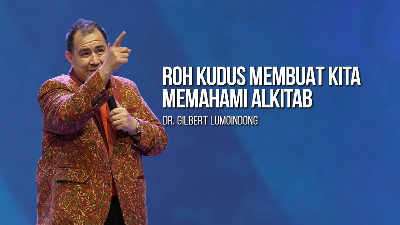 KHOTBAH Dr. GILBERT LUMOINDONG - MEMBUAT KITA MEMAHAMI ALKITAB