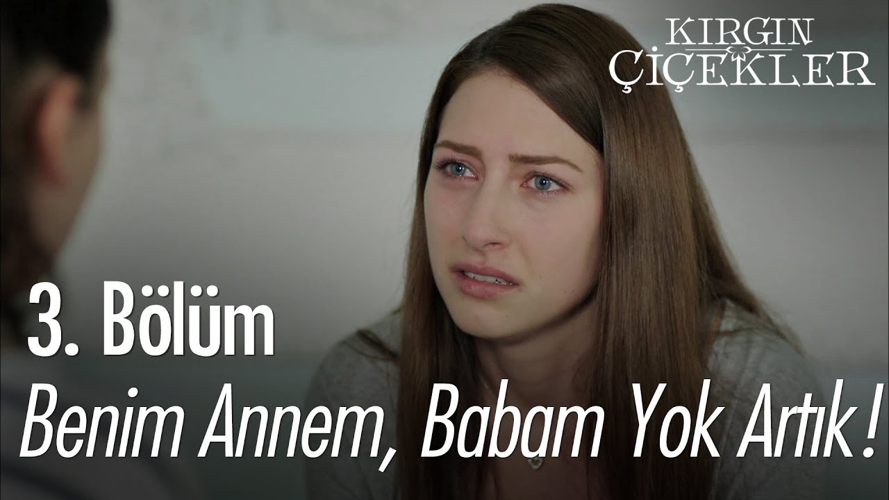 Benim annem, babam yok artık! - Kırgın Çiçekler 3. Bölüm