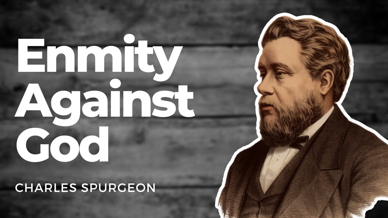 The Carnal Mind Is Enmity Against God: Charles Spurgeon Sermon Audio