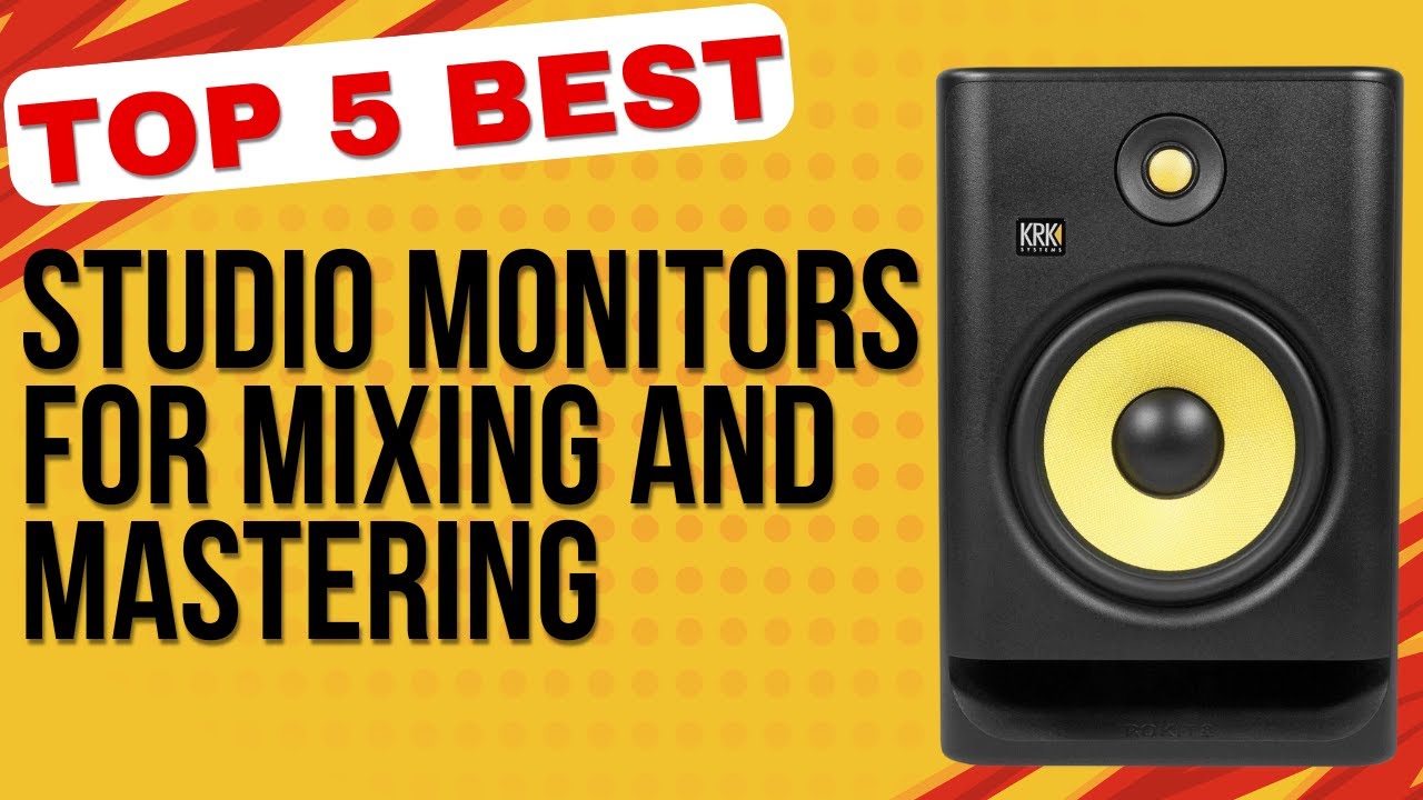 Top 5 Best Studio Monitors for Mixing & Mastering