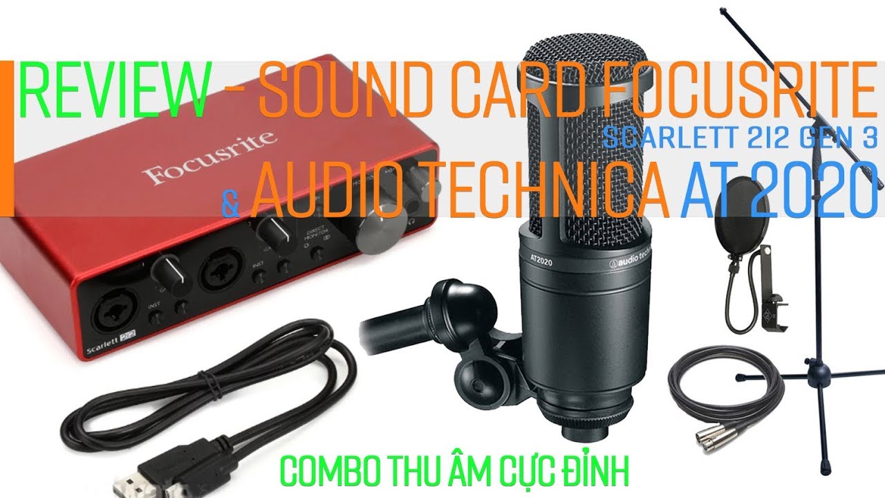 Review I Sound card Focusrite Scarlett 2i2 Gen 3 & Micro Technica AT2020 I Combo Thu Âm thần thánh.