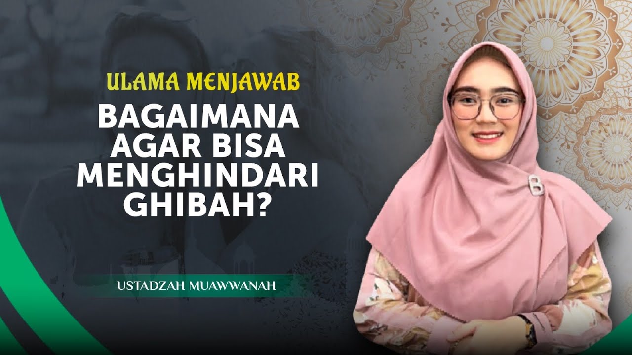 Bagaimana Agar Bisa Menghindari Ghibah? | Ustadzah Muawwanah - Ulama Menjawab