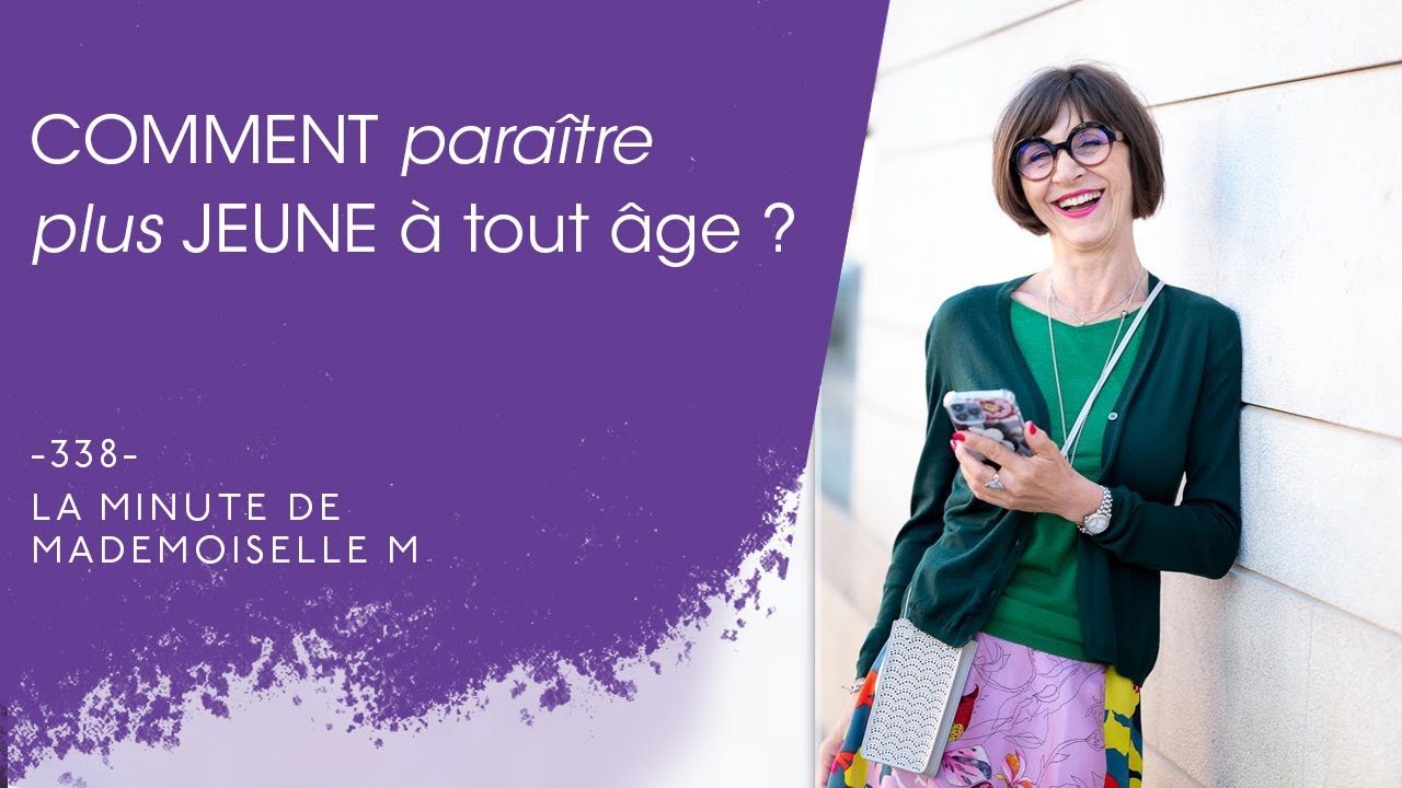 Comment paraître plus jeune à tout âge ? - La Minute de Mademoiselle M338