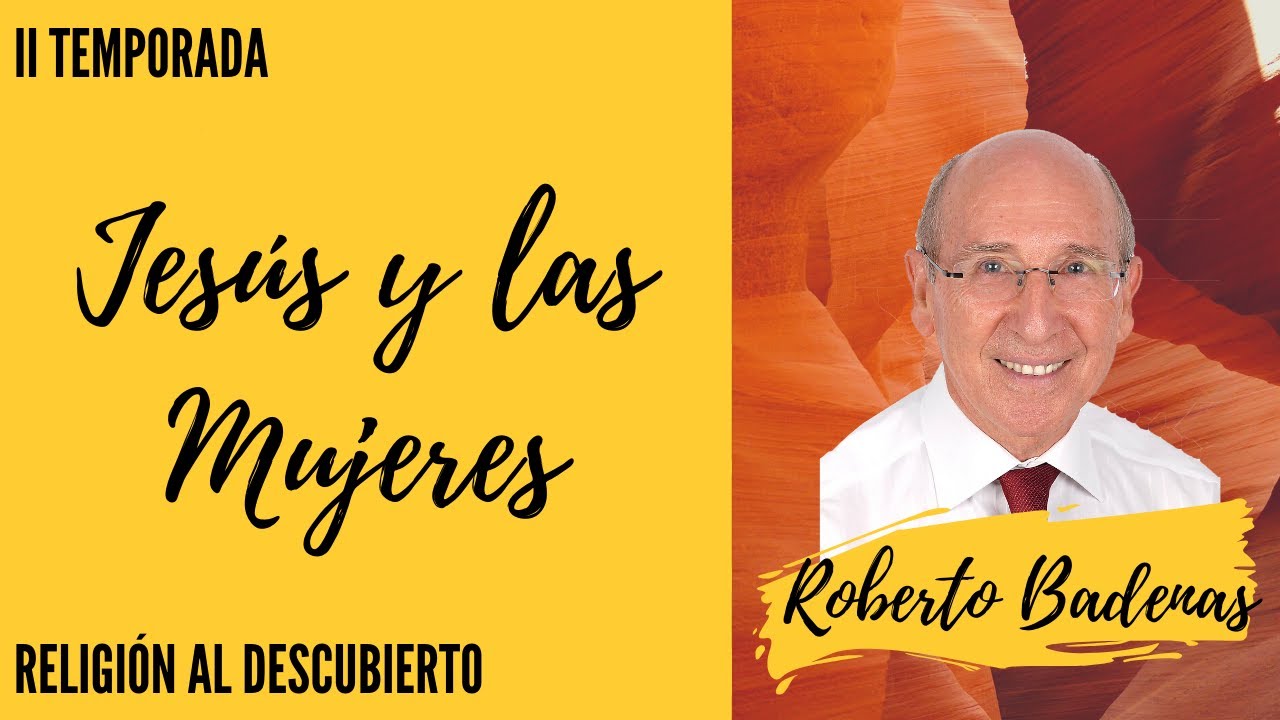 Jesús y las mujeres - Con Roberto Badenas