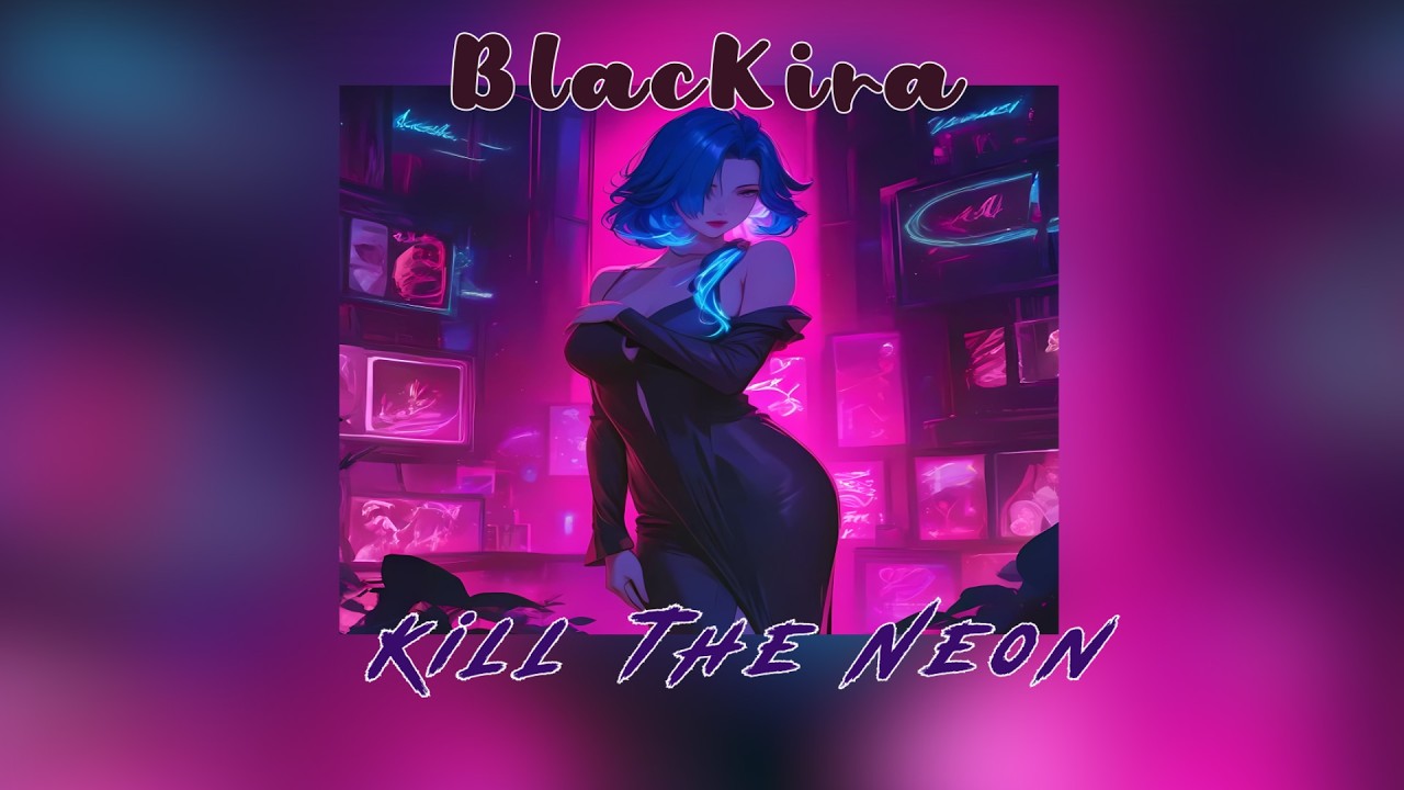BlacKira - Kill The Neon (Official Audio)