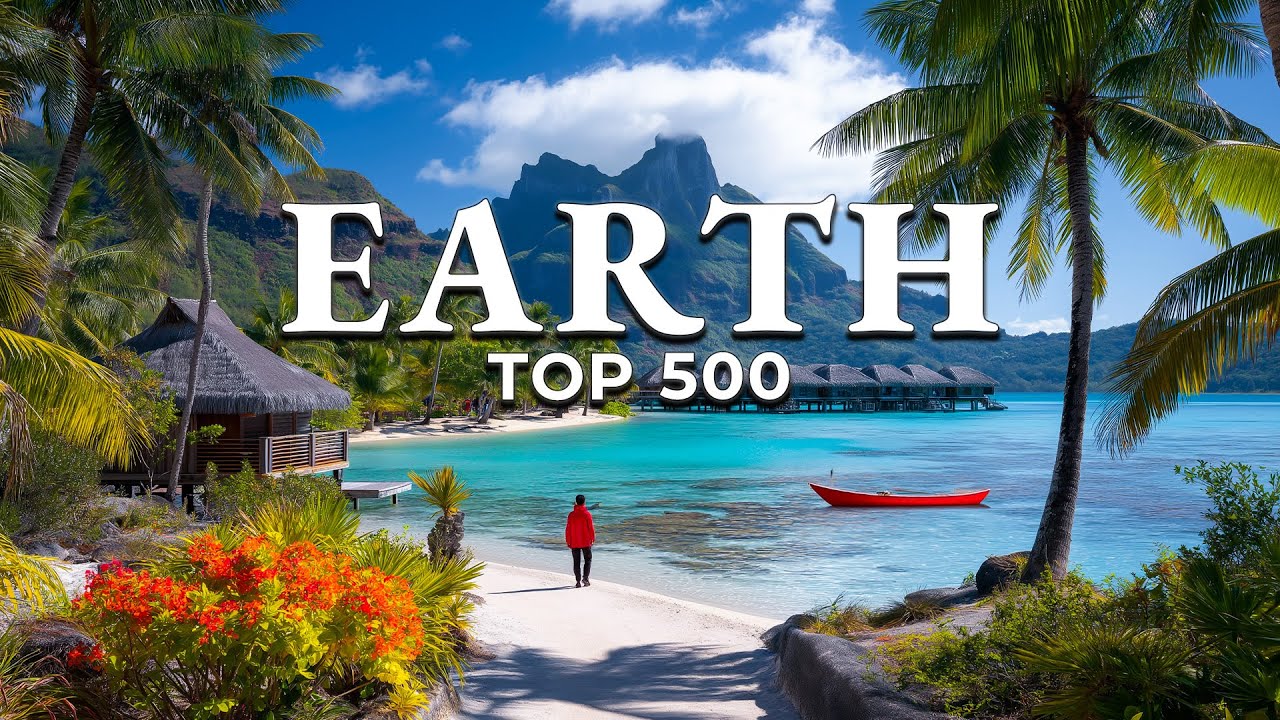 Top 500 Most Beautiful Places on Earth (4K)