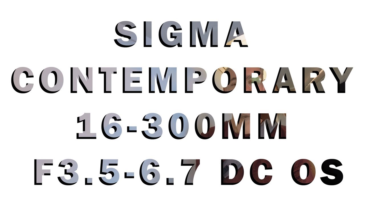 Sigma Contemporary 16‑300mm F3 5‑6 7 DC OS 4k 60FPS