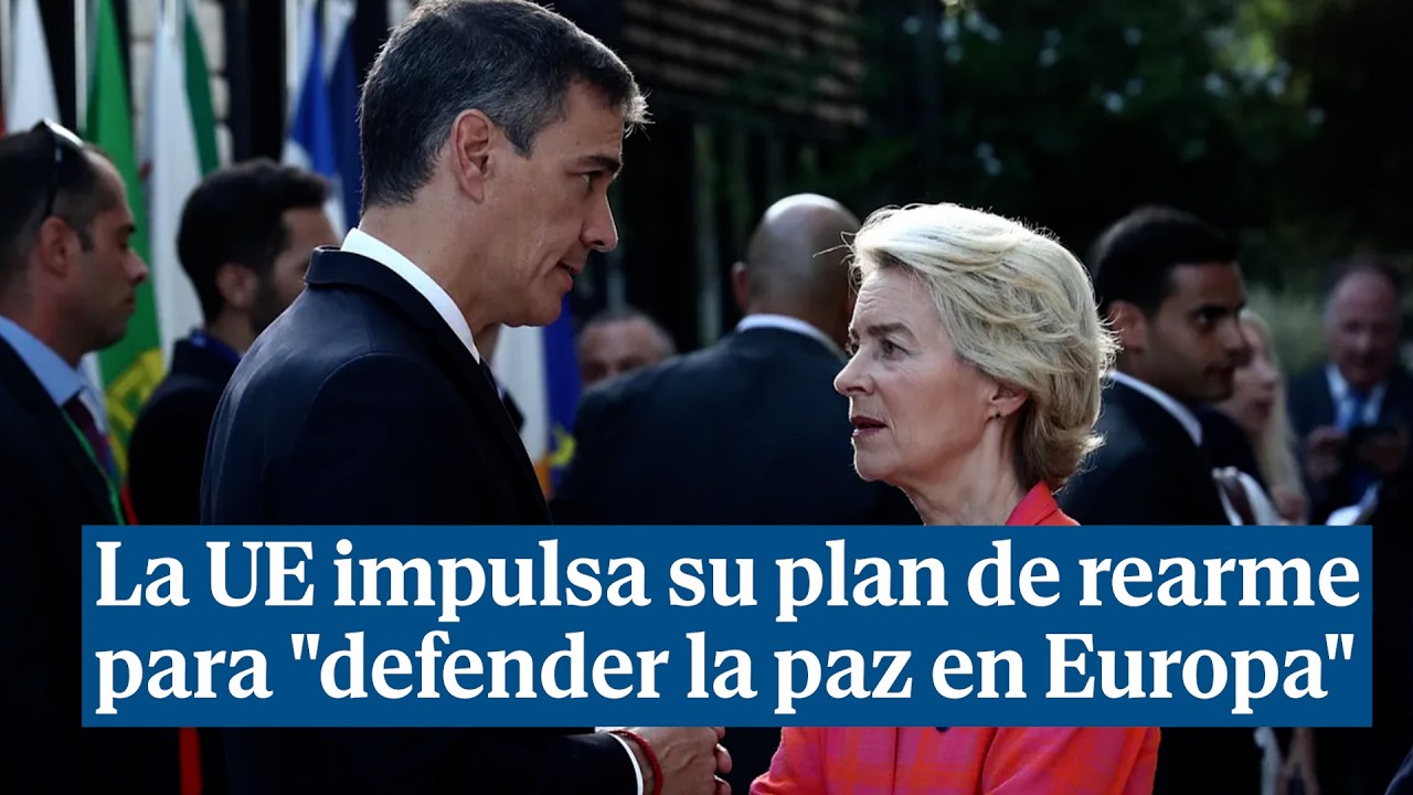 La UE impulsa su plan de rearme para 