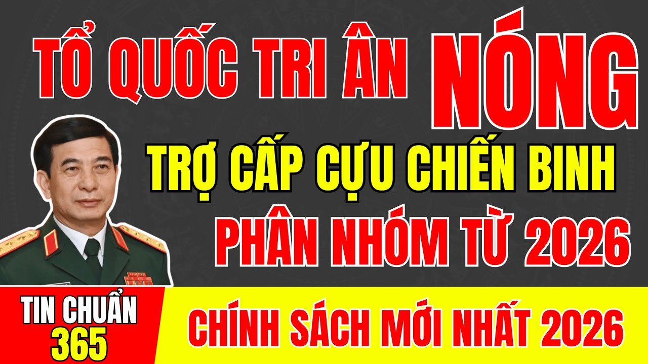 TỔ QUỐC TRI ÂN: TRỢ CẤP CỰU CHIẾN BINH PHÂN NHÓM TỪ 2026? #tintuc #cuuchienbinh