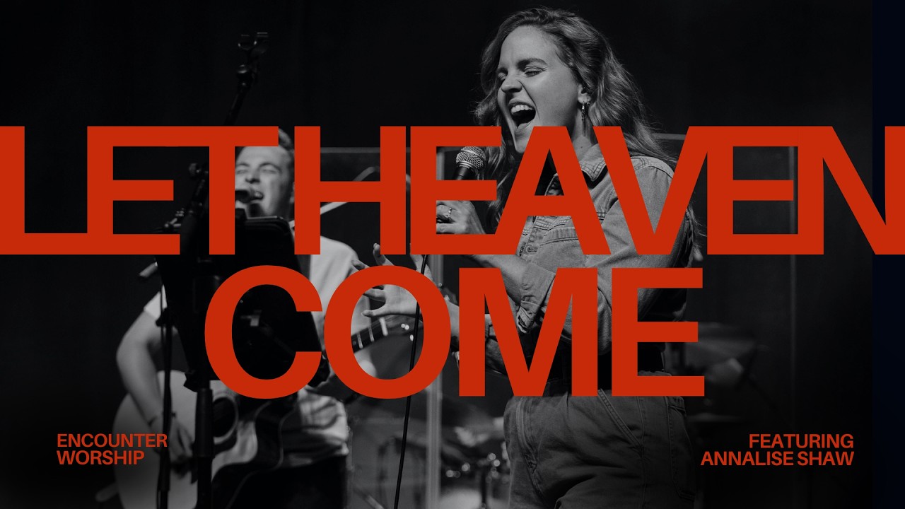 Let Heaven Come Moment (Live) | Encounter Worship ft. Annalise Shaw