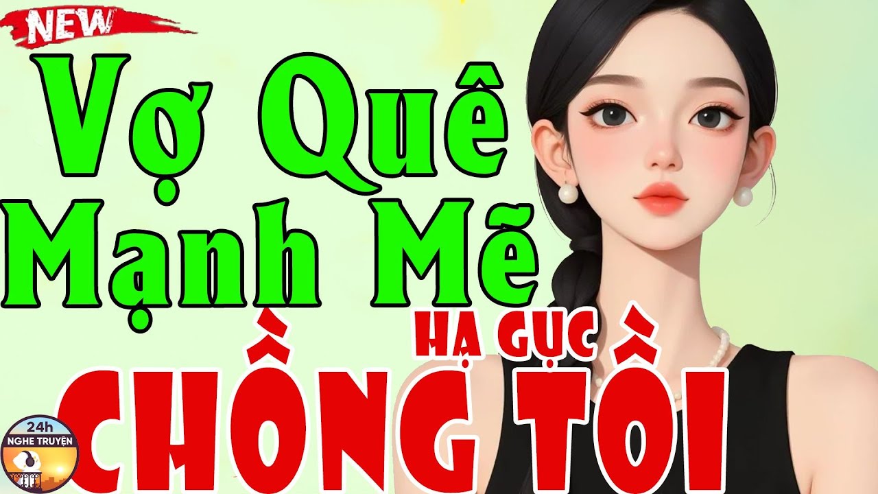 VỢ QUÊ MẠNH MẼ HẠ GỤC CHỒNG TỒI Trọn Bộ - Tiểu Thuyết Ngôn Tình Đêm Khuya Ngủ Ngon