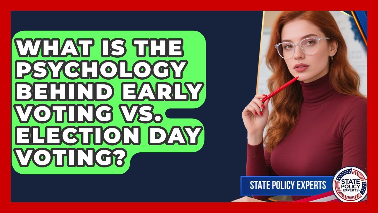 What Is The Psychology Behind Early Voting Vs. Election Day Voting? - State Policy Experts