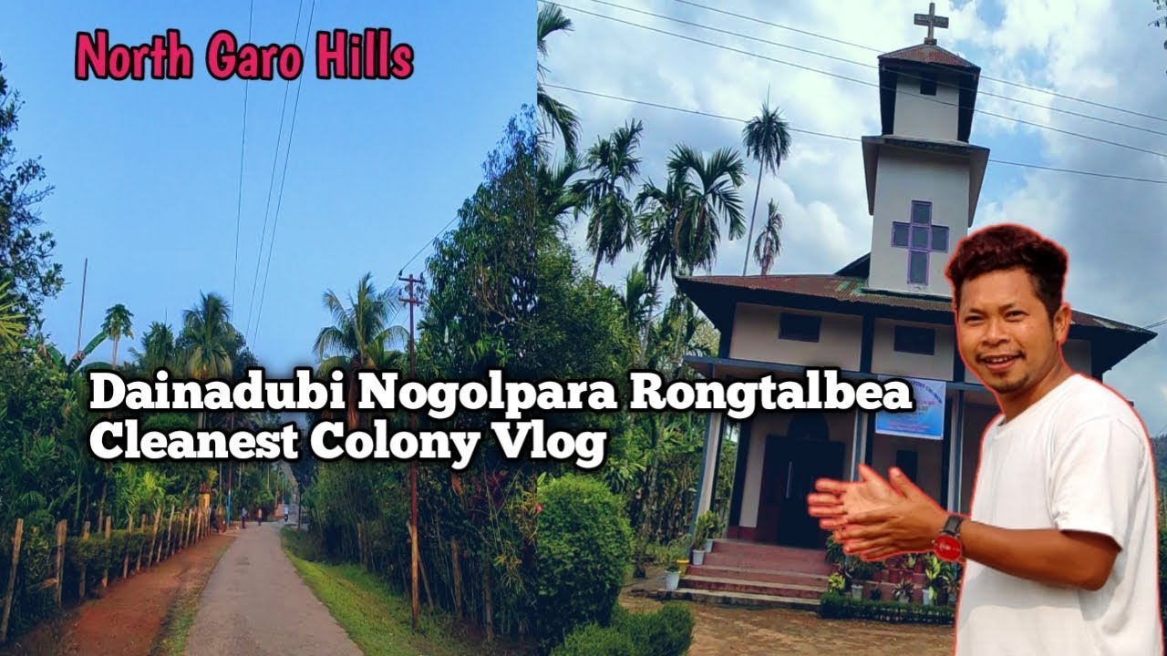 Dainadubi Nogolpara Rongtalgipa Colony/ Cleanest Colony Vlog/ North Garo Hills